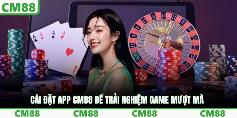 Cài đặt app CM88 để trải nghiệm game mượt mà