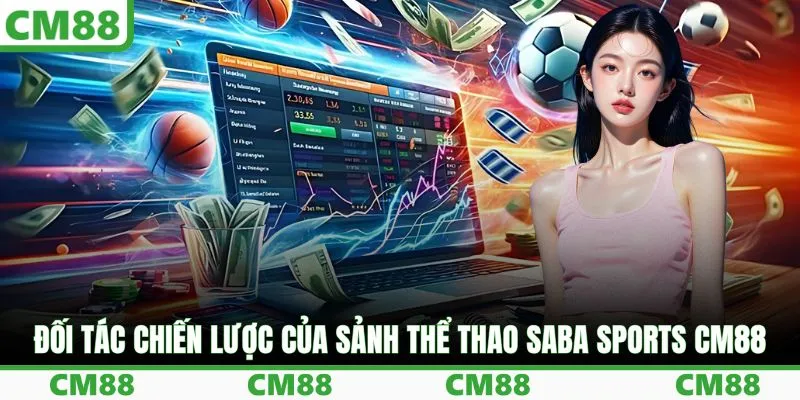 Đối tác chiến lược của sảnh thể thao SABA Sports CM88