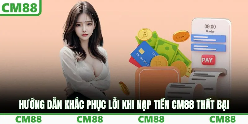 Hướng dẫn khắc phục lỗi khi nạp tiền CM88 thất bại
