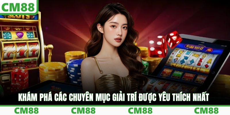 Khám phá các chuyên mục giải trí được yêu thích nhất