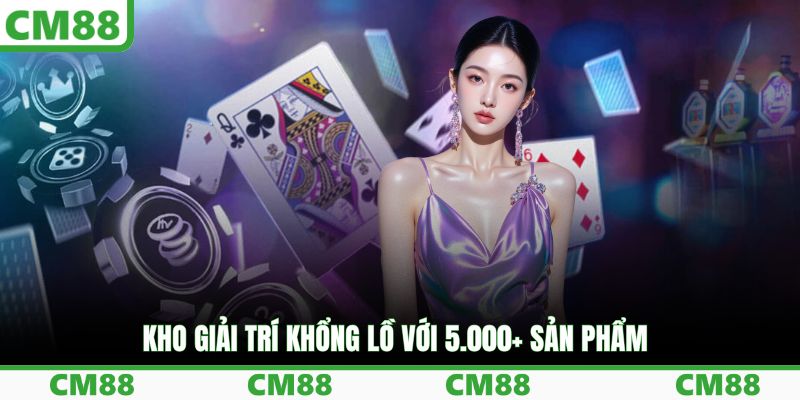 Kho giải trí khổng lồ với 5.000+ sản phẩm